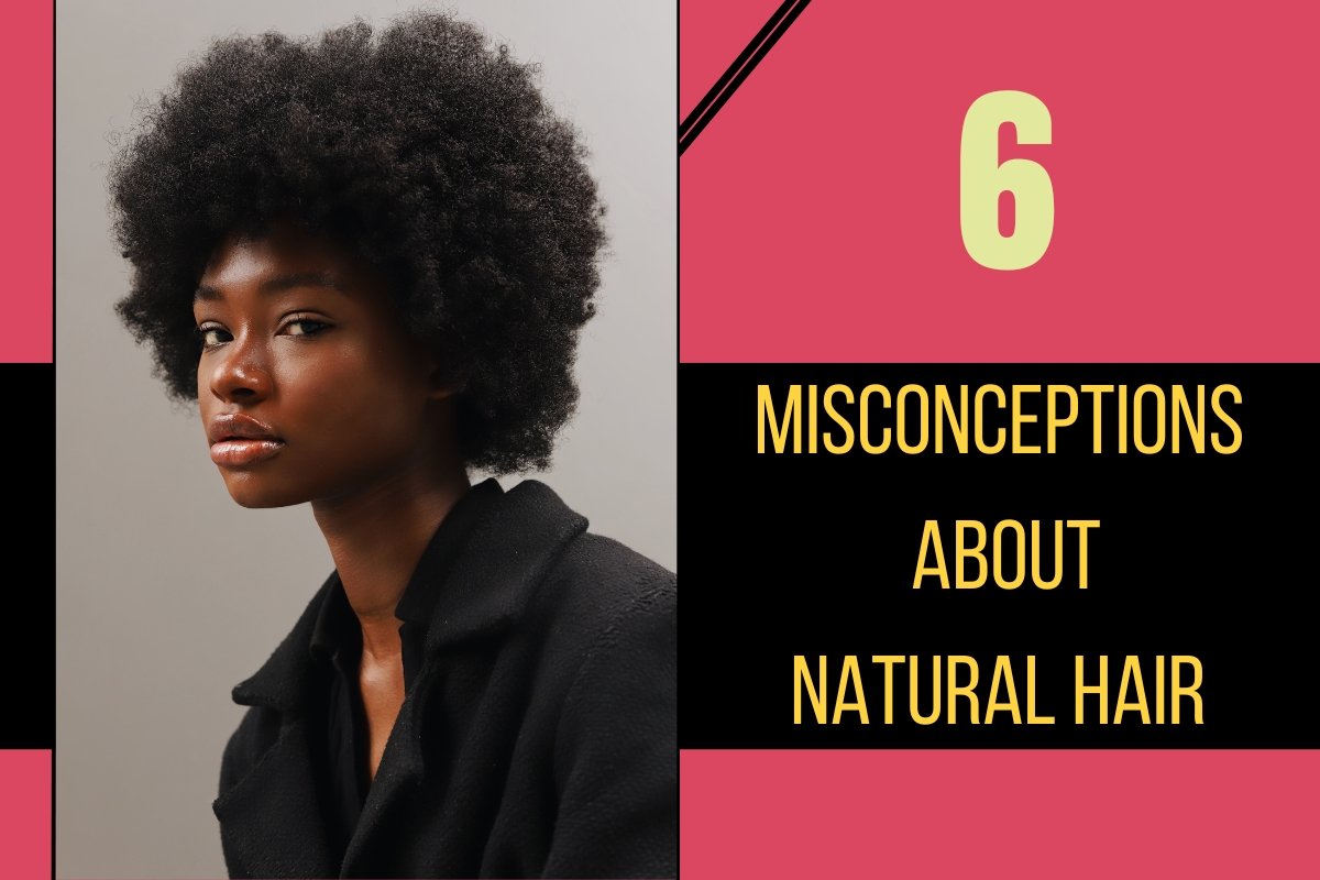 6 Misconceptions About Natural Hair - Naptural Queen Hair Care