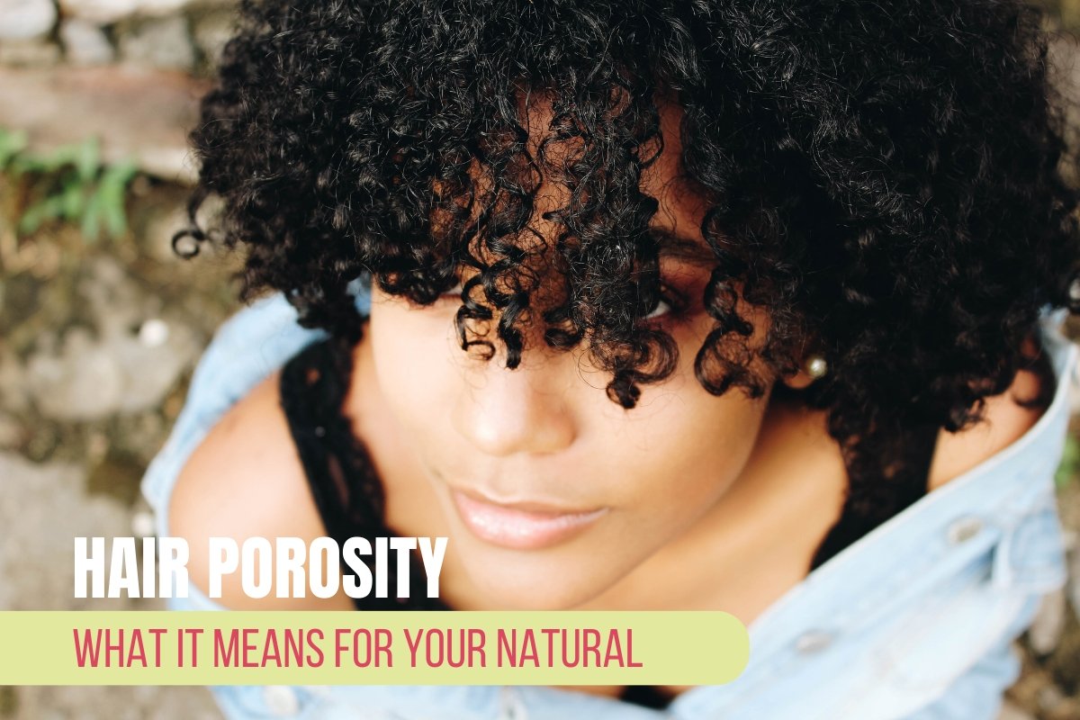 Hair Porosity & What It Means for Your Hair - Naptural Queen Hair Care